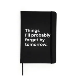 Agendă neagră cu mesaj „Things I'll probably forget by tomorrow”