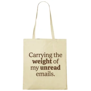 Tote bag cu mesaj „Carrying the weight of my unread emails.”