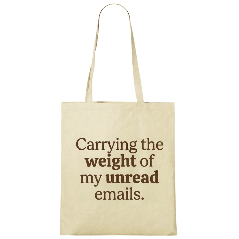 Tote bag cu mesaj „Carrying the weight of my unread emails.”